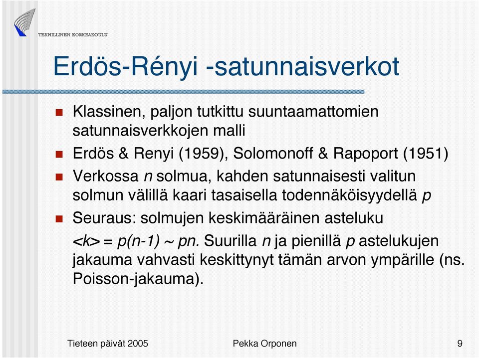 tasaisella todennäköisyydellä p Seuraus: solmujen keskimääräinen asteluku <k> = p(n-1) ~ pn.