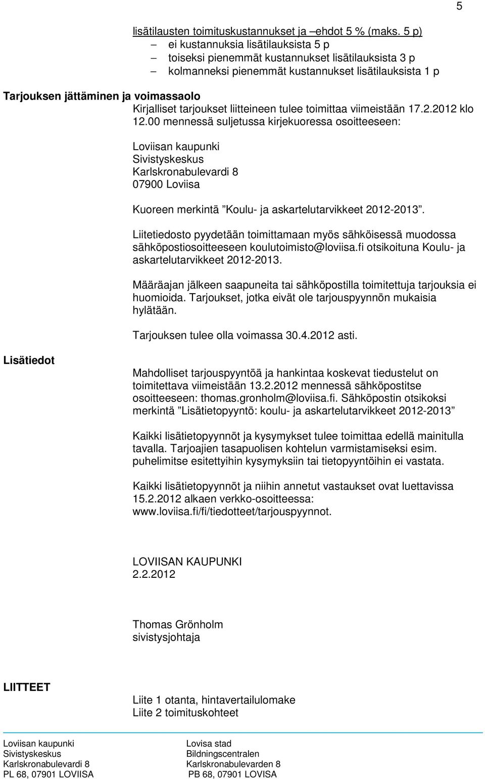 tarjoukset liitteineen tulee toimittaa viimeistään 17.2.2012 klo 12.