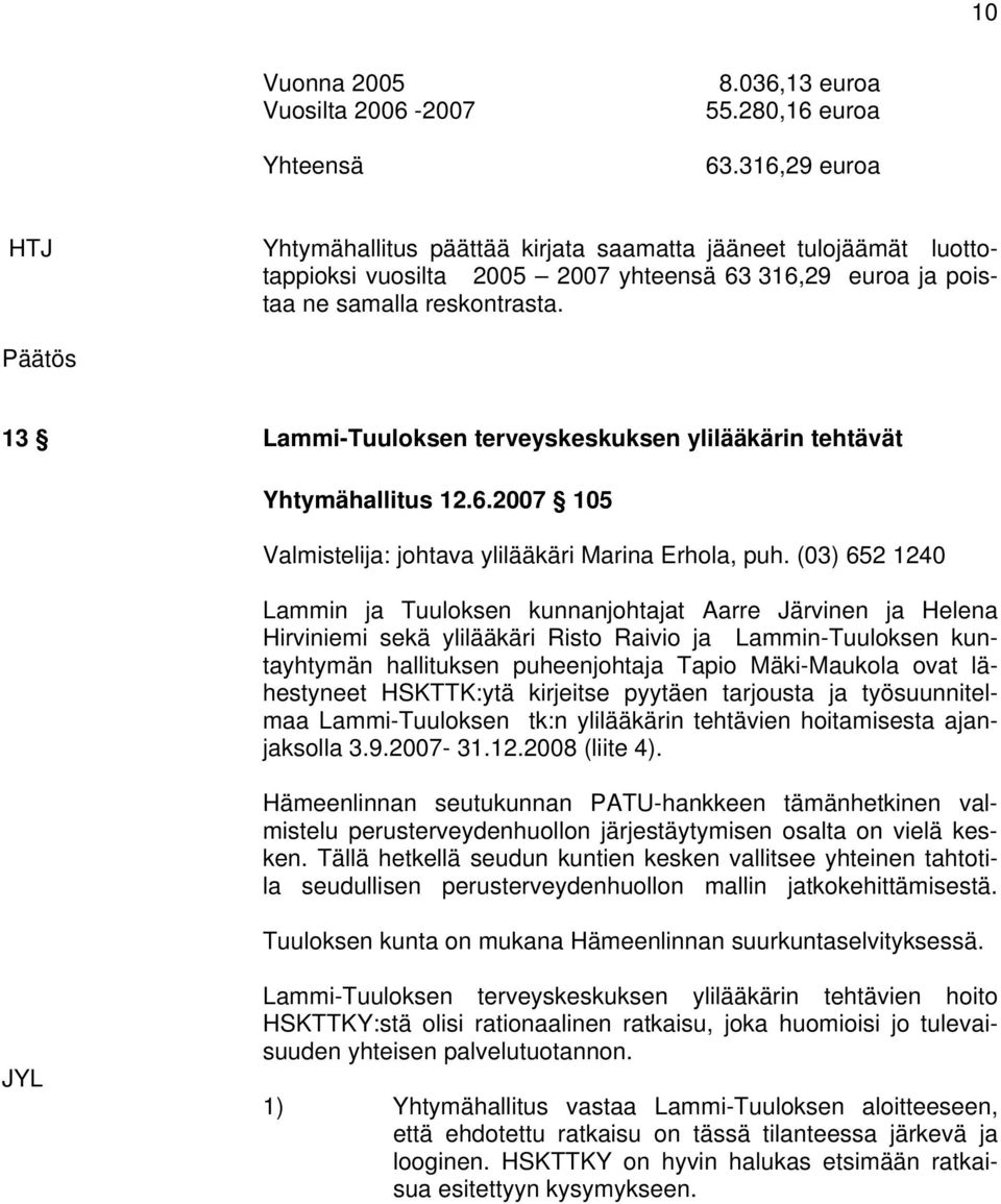 13 Lammi-Tuuloksen terveyskeskuksen ylilääkärin tehtävät Yhtymähallitus 12.6.2007 105 Valmistelija: johtava ylilääkäri Marina Erhola, puh.