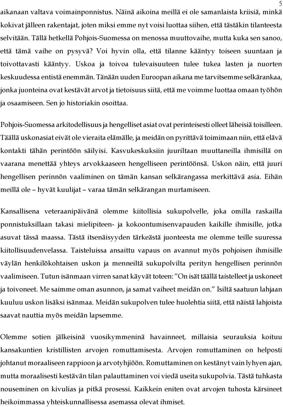 Uskoa ja toivoa tulevaisuuteen tulee tukea lasten ja nuorten keskuudessa entistä enemmän.