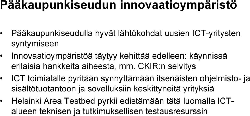 CKIR:n selvitys ICT toimialalle pyritään synnyttämään itsenäisten ohjelmisto ja sisältötuotantoon ja