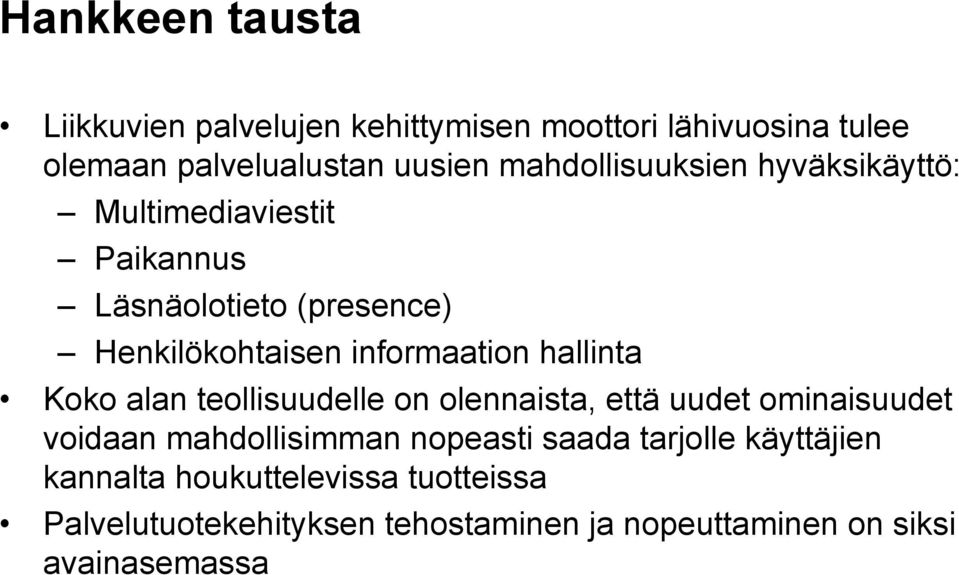 hallinta Koko alan teollisuudelle on olennaista, että uudet ominaisuudet voidaan mahdollisimman nopeasti saada