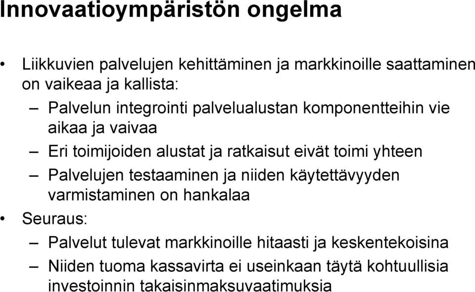toimi yhteen Palvelujen testaaminen ja niiden käytettävyyden varmistaminen on hankalaa Seuraus: Palvelut tulevat