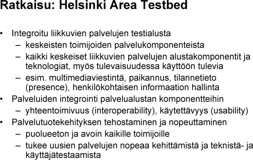 multimediaviestintä, paikannus, tilannetieto (presence), henkilökohtaisen informaation hallinta Palveluiden integrointi palvelualustan komponentteihin