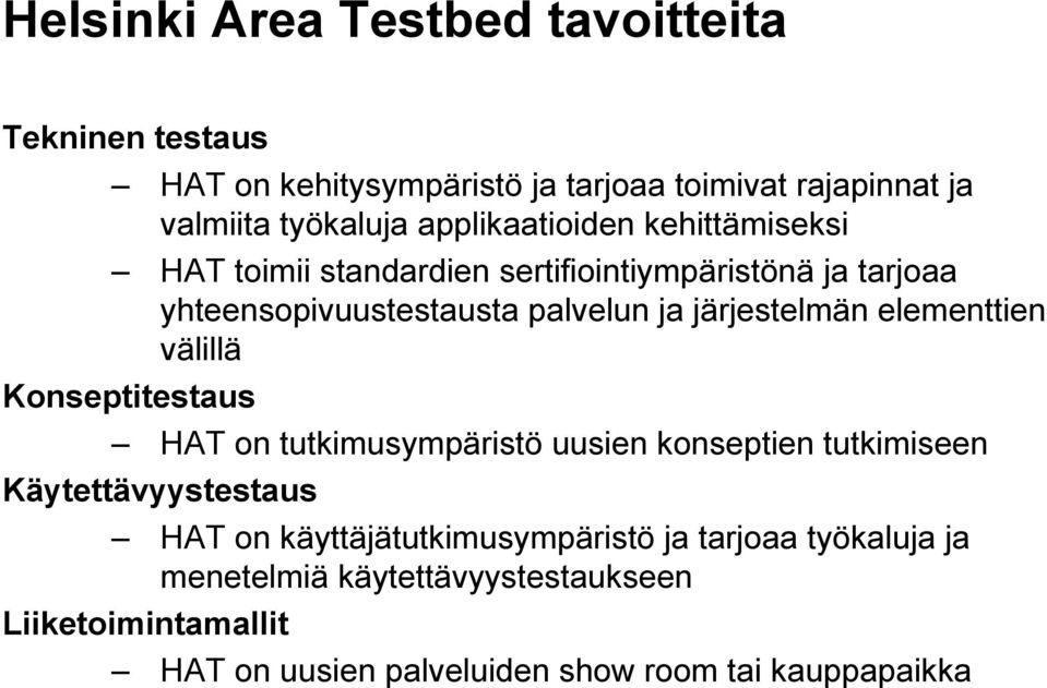 järjestelmän elementtien välillä Konseptitestaus HAT on tutkimusympäristö uusien konseptien tutkimiseen Käytettävyystestaus HAT on