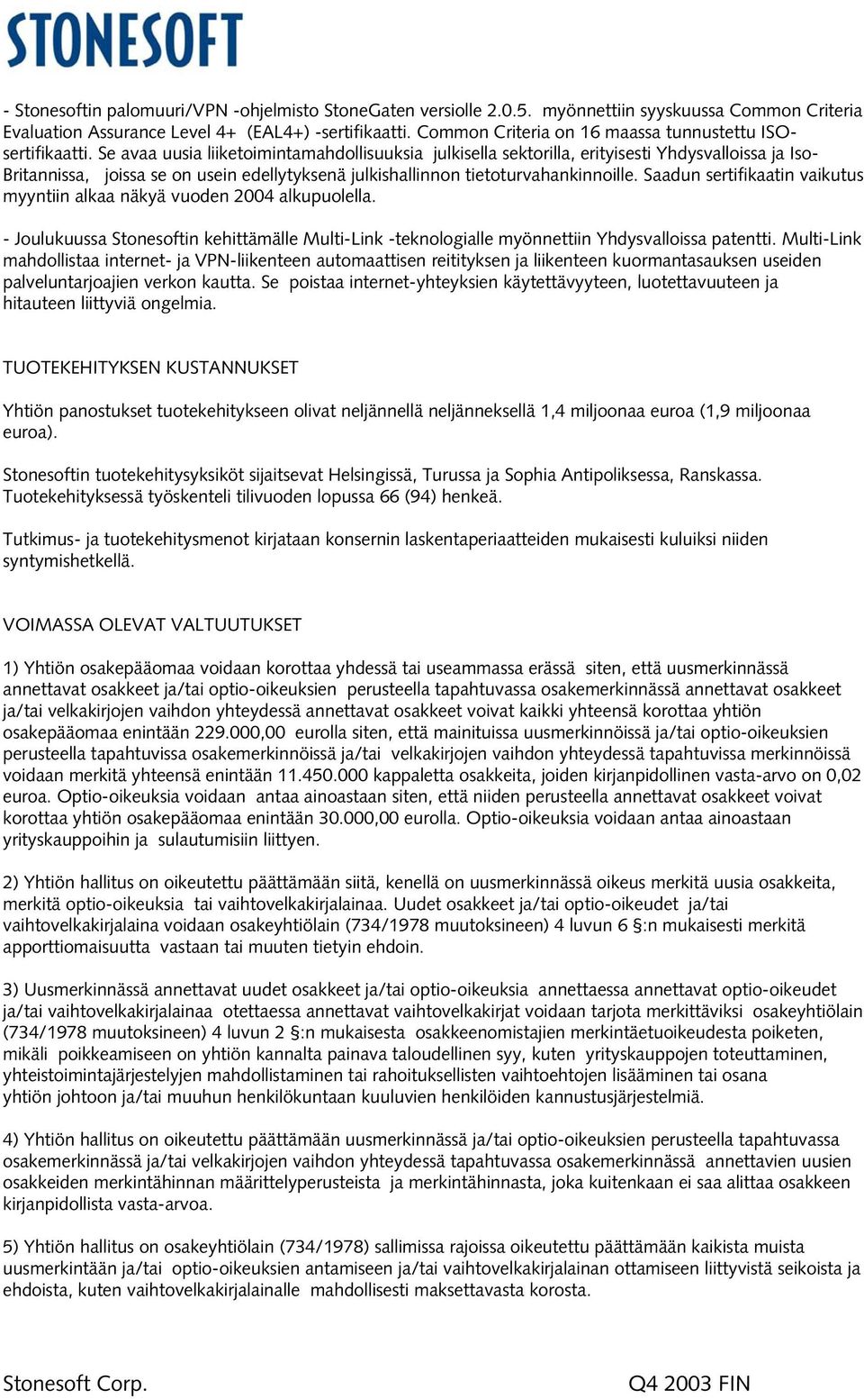 Se avaa uusia liiketoimintamahdollisuuksia julkisella sektorilla, erityisesti Yhdysvalloissa ja Iso- Britannissa, joissa se on usein edellytyksenä julkishallinnon tietoturvahankinnoille.