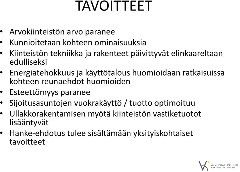 kohteen reunaehdot huomioiden Esteettömyys paranee Sijoitusasuntojen vuokrakäyttö / tuotto optimoituu