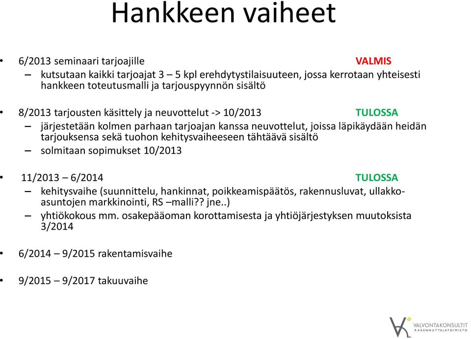 tarjouksensa sekä tuohon kehitysvaiheeseen tähtäävä sisältö solmitaan sopimukset 10/2013 11/2013 6/2014 TULOSSA kehitysvaihe (suunnittelu, hankinnat, poikkeamispäätös,