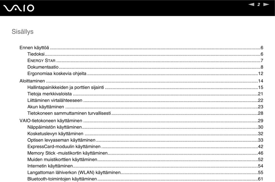 ..23 Tietokoneen sammuttaminen turvallisesti...28 VAIO-tietokoneen käyttäminen...29 äppäimistön käyttäminen...30 Kosketuslevyn käyttäminen.