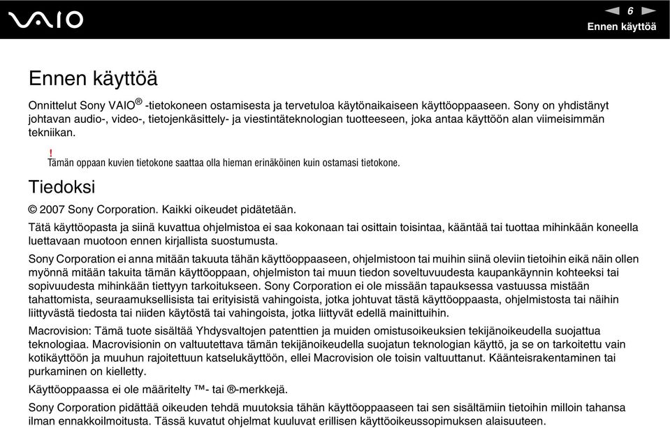 ! Tämän oppaan kuvien tietokone saattaa olla hieman erinäköinen kuin ostamasi tietokone. Tiedoksi 2007 Sony Corporation. Kaikki oikeudet pidätetään.