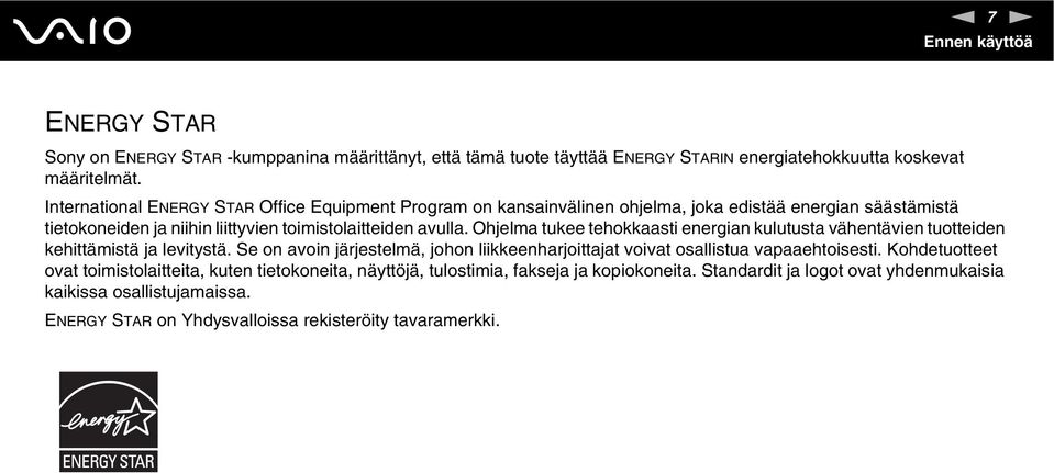 Ohjelma tukee tehokkaasti energian kulutusta vähentävien tuotteiden kehittämistä ja levitystä. Se on avoin järjestelmä, johon liikkeenharjoittajat voivat osallistua vapaaehtoisesti.