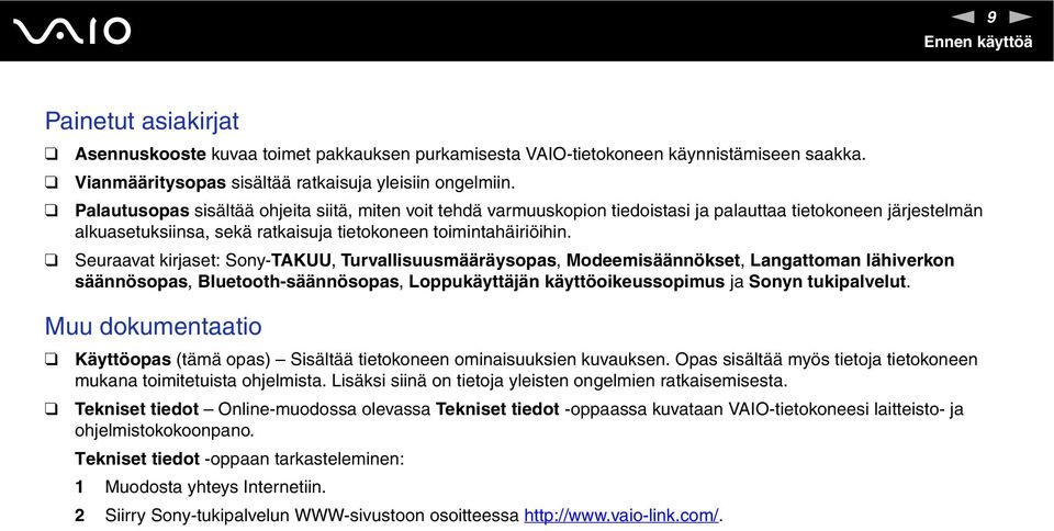 Seuraavat kirjaset: Sony-TAKUU, Turvallisuusmääräysopas, Modeemisäännökset, Langattoman lähiverkon säännösopas, Bluetooth-säännösopas, Loppukäyttäjän käyttöoikeussopimus ja Sonyn tukipalvelut.