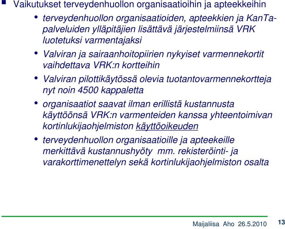 tuotantovarmennekortteja nyt noin 4500 kappaletta organisaatiot saavat ilman erillistä kustannusta käyttöönsä VRK:n varmenteiden kanssa yhteentoimivan