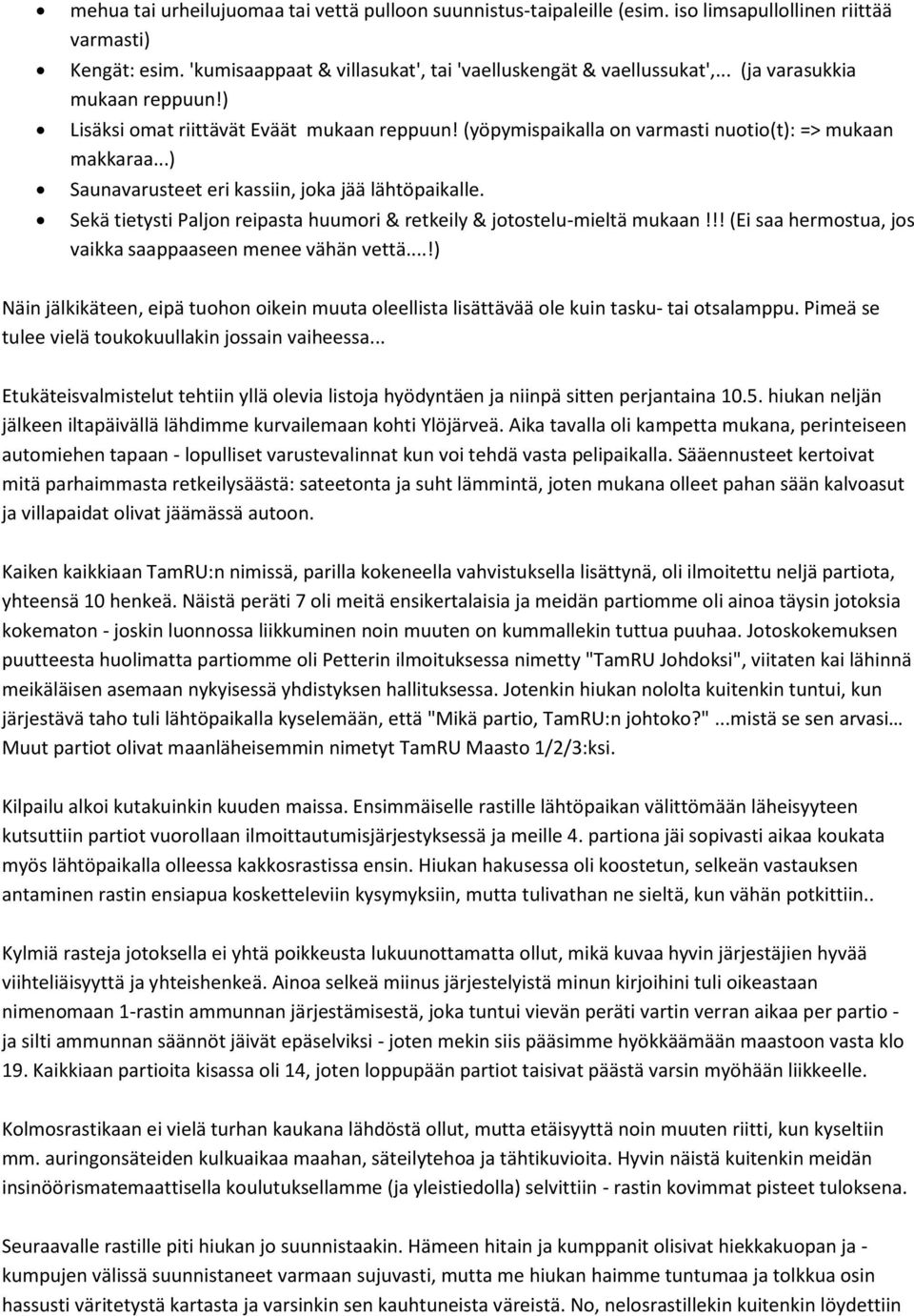 Sekä tietysti Paljon reipasta huumori & retkeily & jotostelu-mieltä mukaan!!! (Ei saa hermostua, jos vaikka saappaaseen menee vähän vettä.