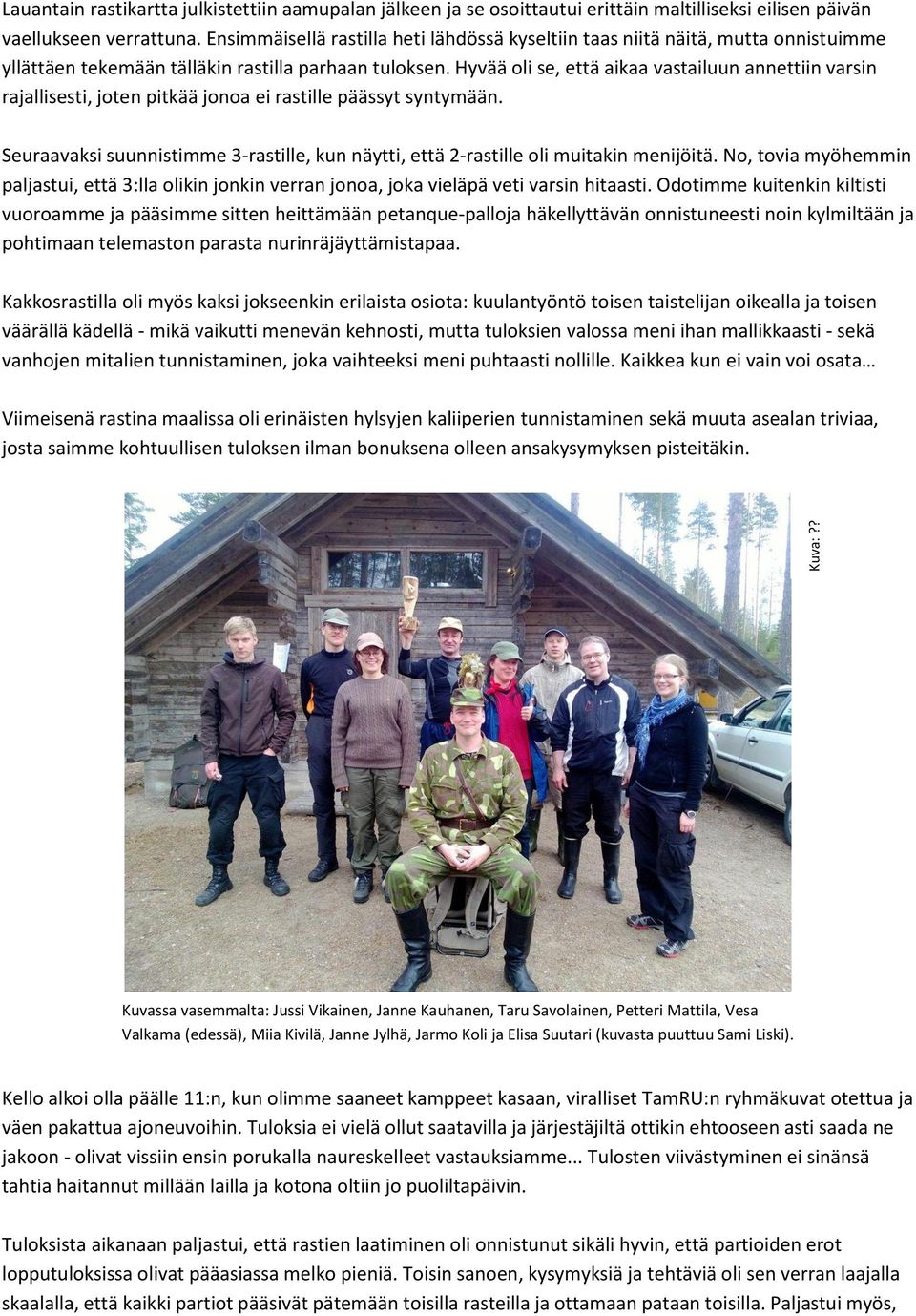Hyvää oli se, että aikaa vastailuun annettiin varsin rajallisesti, joten pitkää jonoa ei rastille päässyt syntymään.