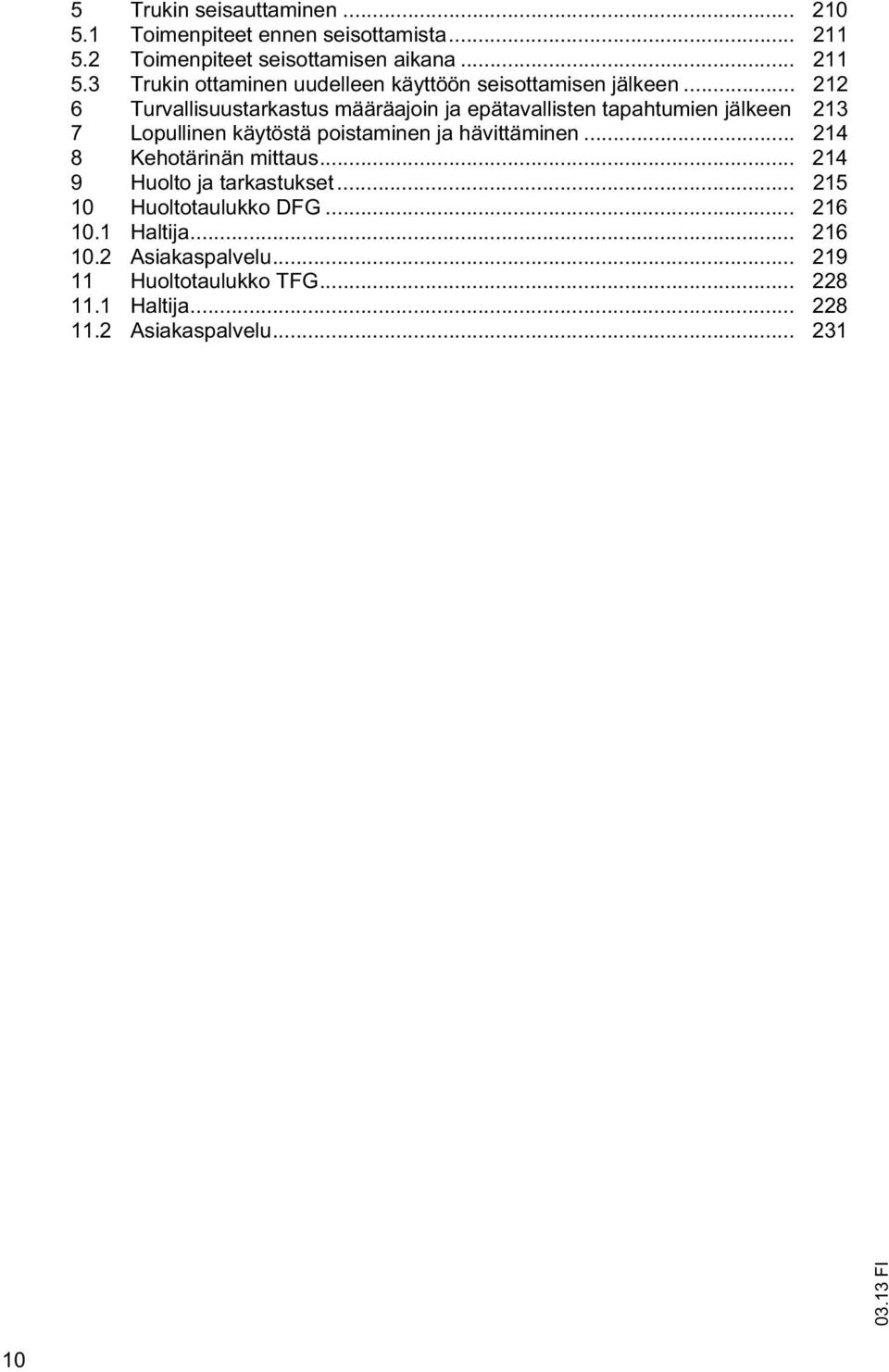 .. 212 6 Turvallisuustarkastus määräajoin ja epätavallisten tapahtumien jälkeen 213 7 Lopullinen käytöstä poistaminen ja hävittäminen.