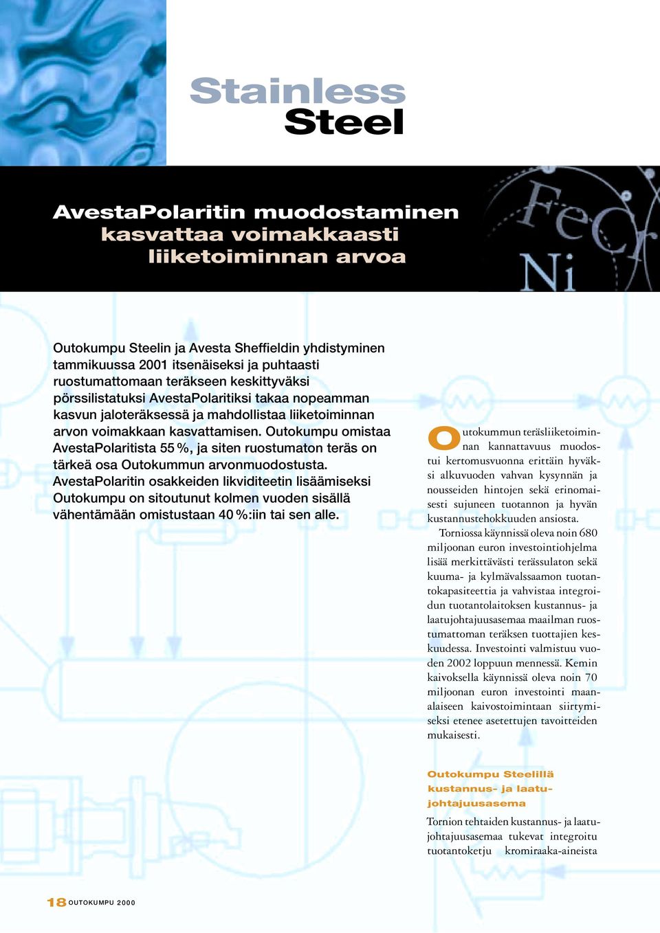 Outokumpu omistaa Avesta Polaritista 55 %, ja siten ruostumaton teräs on tärkeä osa Outokummun arvonmuodostusta.