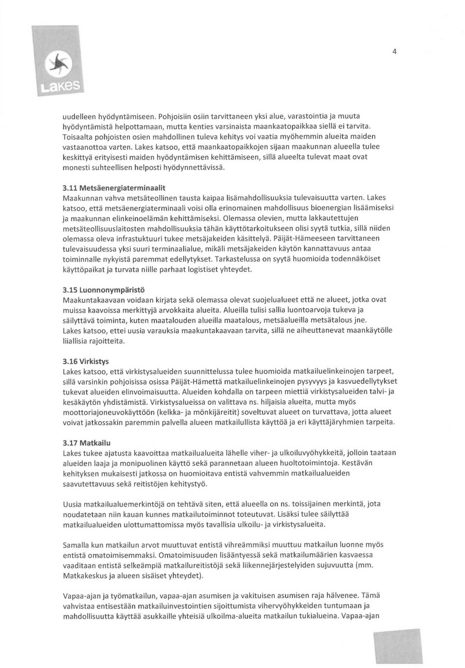 Lakes katsoo, että maankaatopaikkojen sijaan maakunnan alueella tulee keskittyä erityisesti maiden hyödyntämisen kehittämiseen, sillä alueelta tulevat maat ovat monesti suhteellisen helposti