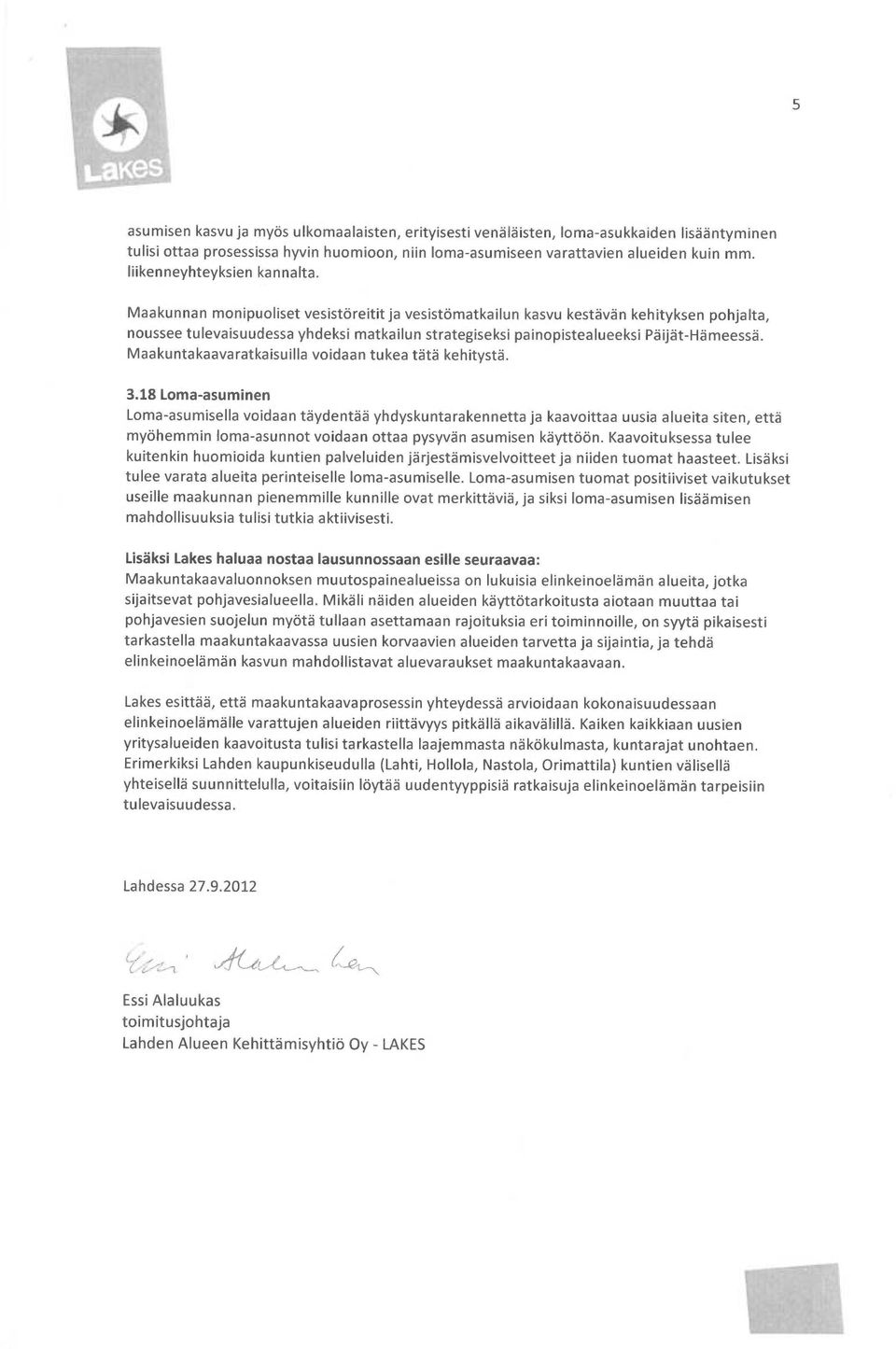 Maakunnan monipuoliset vesistöreitit ja vesistömatkailun kasvu kestävän kehityksen pohjalta, noussee tulevaisuudessa yhdeksi matkailun strategiseksi painopistealueeksi Päijät-Hämeessä.