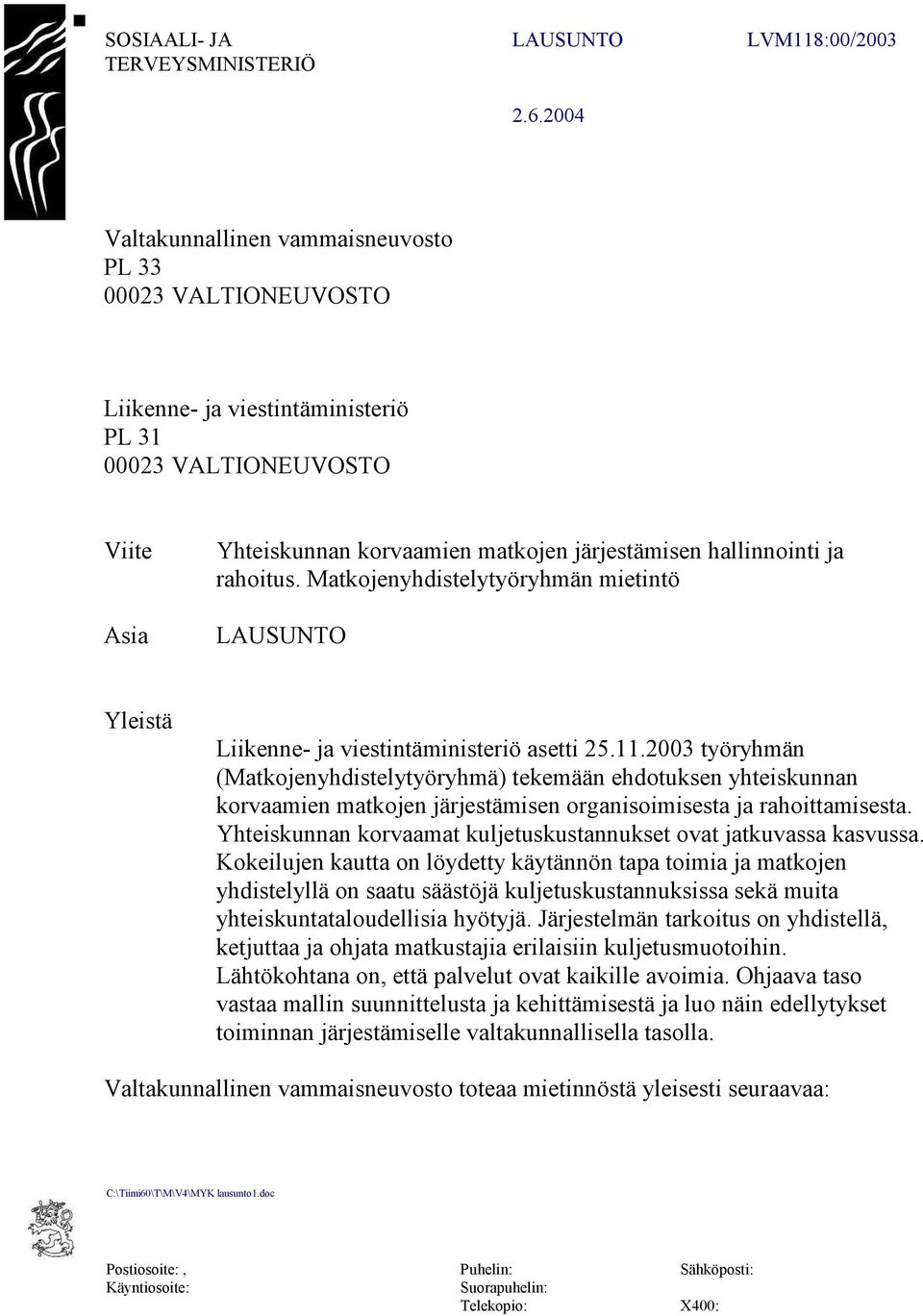 hallinnointi ja rahoitus. Matkojenyhdistelytyöryhmän mietintö LAUSUNTO Yleistä Liikenne- ja viestintäministeriö asetti 25.11.