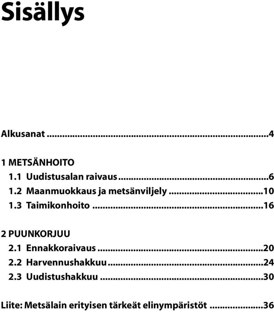 ..16 2 PUUNKORJUU 2.1 Ennakkoraivaus...20 2.2 Harvennushakkuu...24 2.