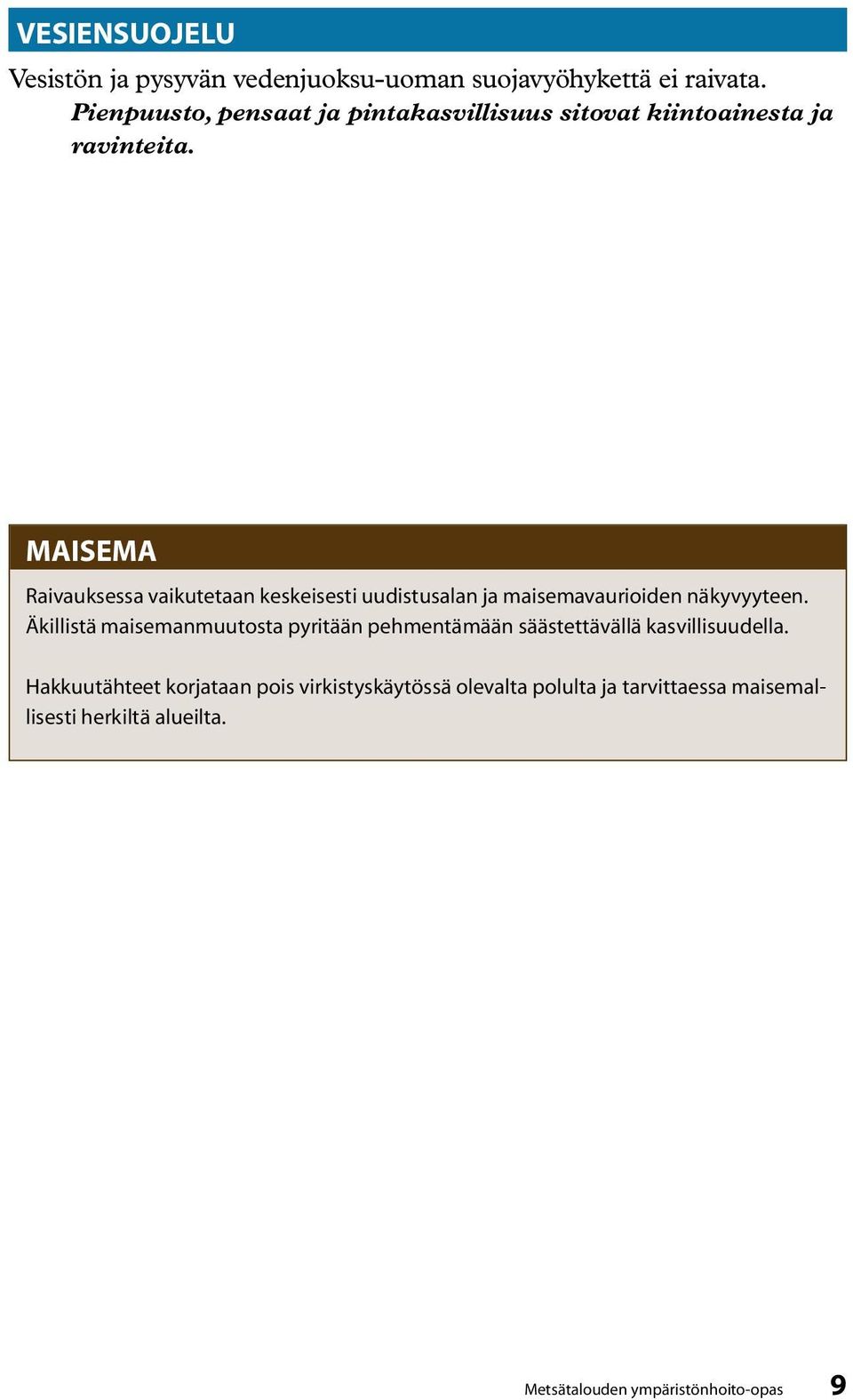 MAISEMA Raivauksessa vaikutetaan keskeisesti uudistusalan ja maisemavaurioiden näkyvyyteen.