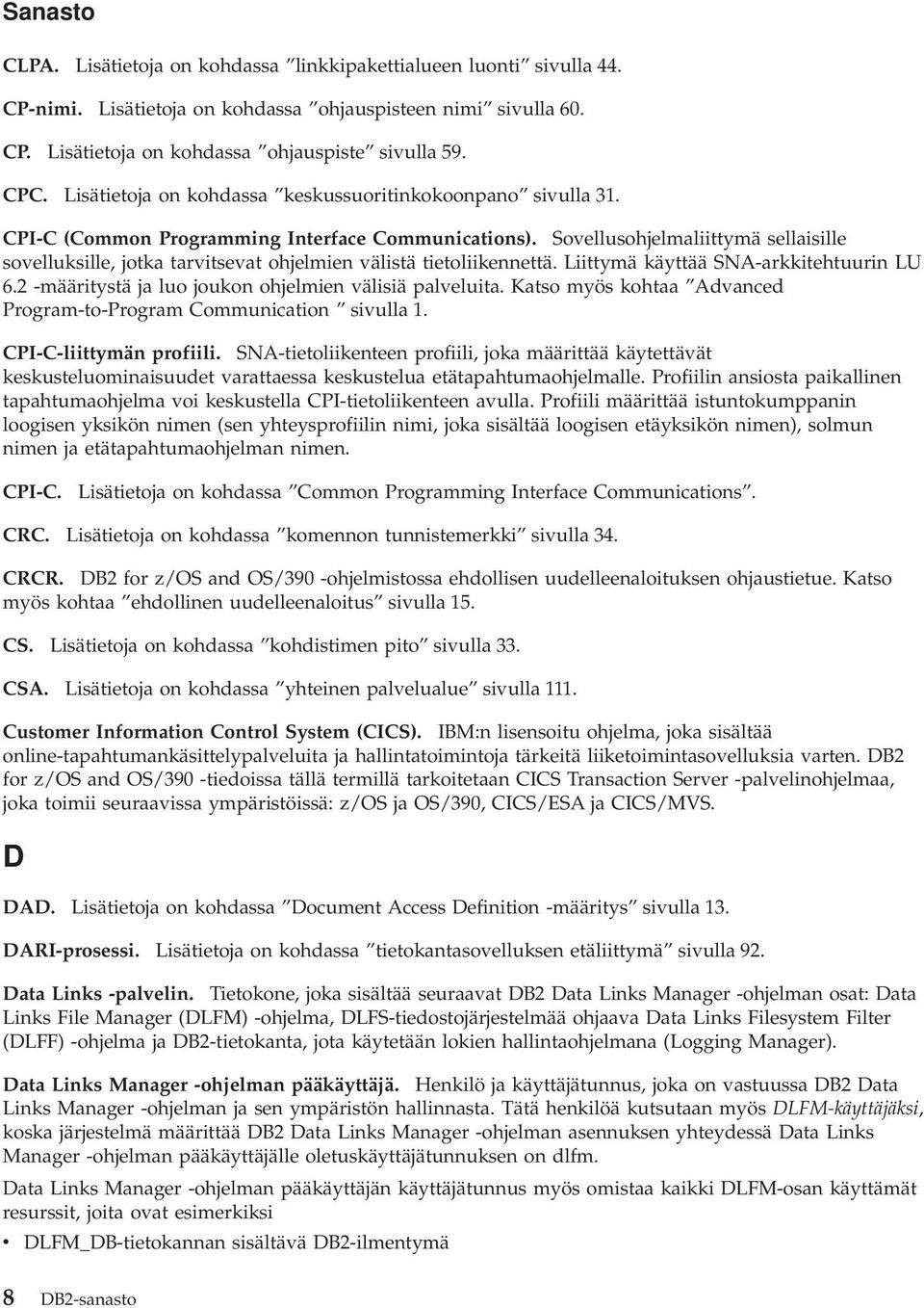 Sovellusohjelmaliittymä sellaisille sovelluksille, jotka tarvitsevat ohjelmien välistä tietoliikennettä. Liittymä käyttää SNA-arkkitehtuurin LU 6.