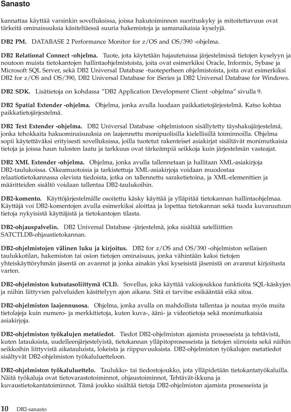 Tuote, jota käytetään hajautetuissa järjestelmissä tietojen kyselyyn ja noutoon muista tietokantojen hallintaohjelmistoista, joita ovat esimerkiksi Oracle, Informix, Sybase ja Microsoft SQL Server,