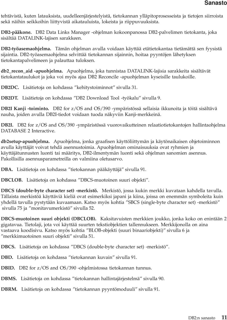 Tämän ohjelman avulla voidaan käyttää etätietokantaa tietämättä sen fyysistä sijaintia.