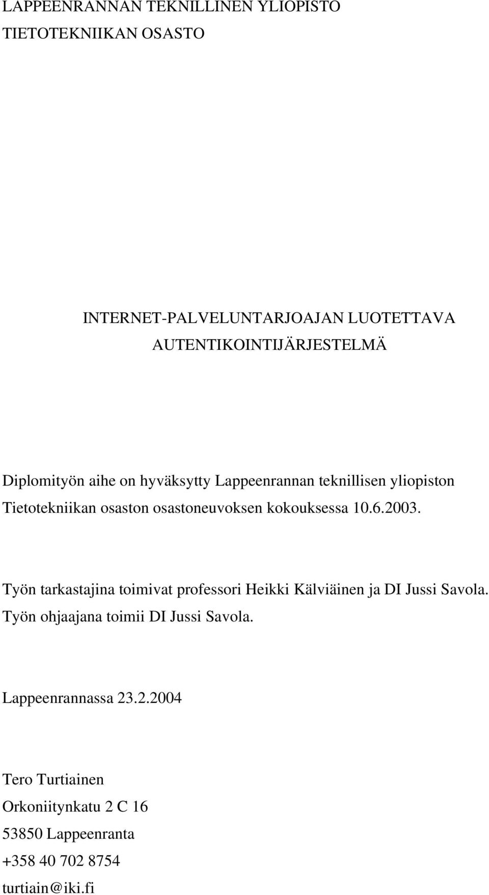 10.6.2003. Työn tarkastajina toimivat professori Heikki Kälviäinen ja DI Jussi Savola.