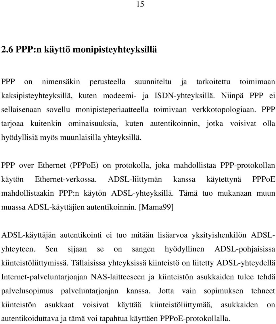 PPP tarjoaa kuitenkin ominaisuuksia, kuten autentikoinnin, jotka voisivat olla hyödyllisiä myös muunlaisilla yhteyksillä.