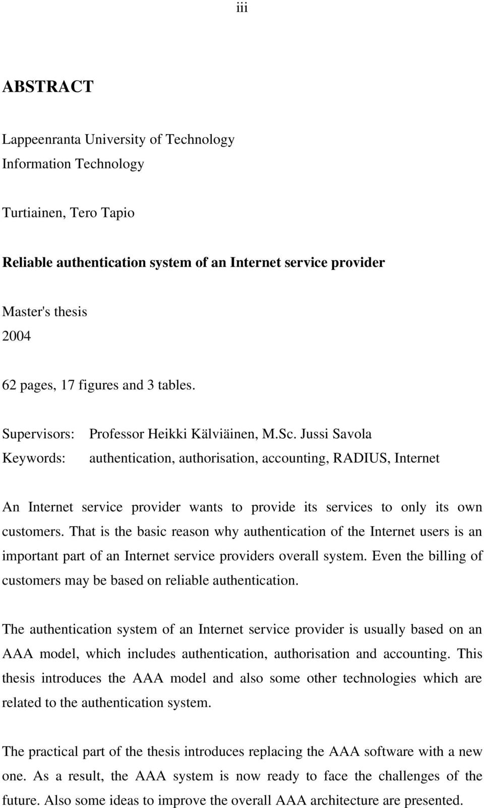 Jussi Savola authentication, authorisation, accounting, RADIUS, Internet An Internet service provider wants to provide its services to only its own customers.