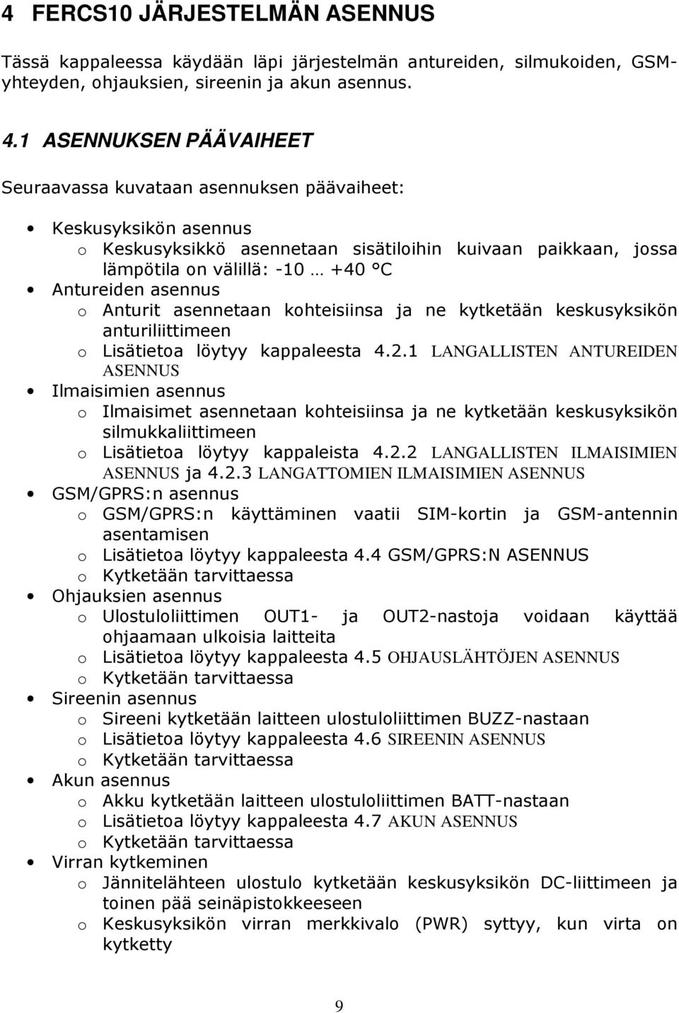 asennus o Anturit asennetaan kohteisiinsa ja ne kytketään keskusyksikön anturiliittimeen o Lisätietoa löytyy kappaleesta 4.2.