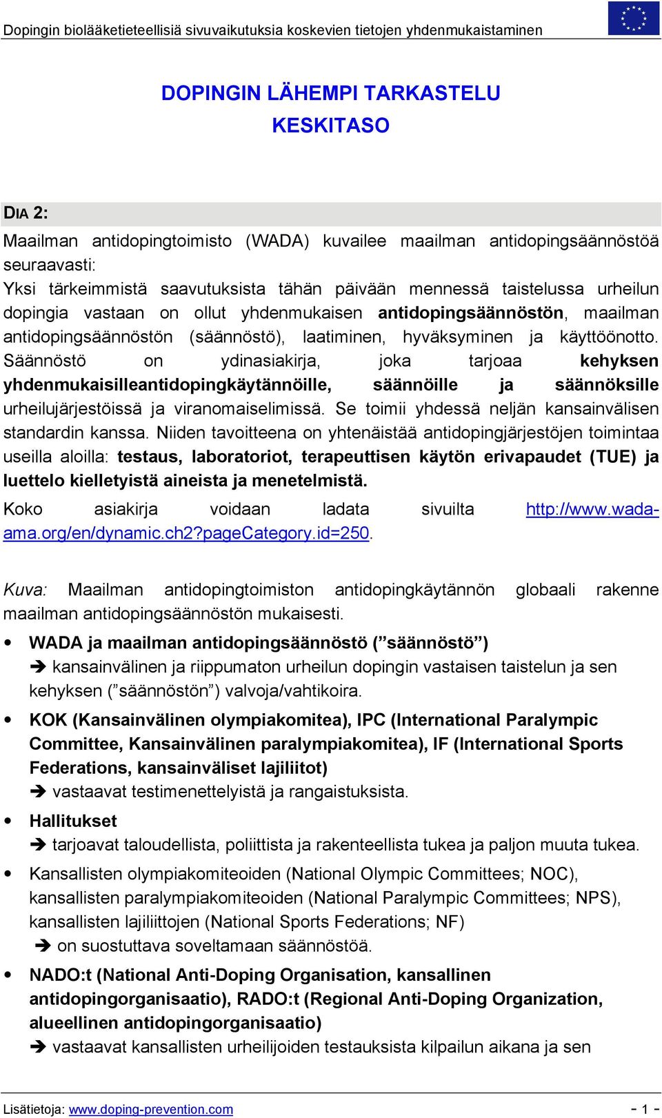 antidopingsäännöstön (säännöstö), laatiminen, hyväksyminen ja käyttöönotto.