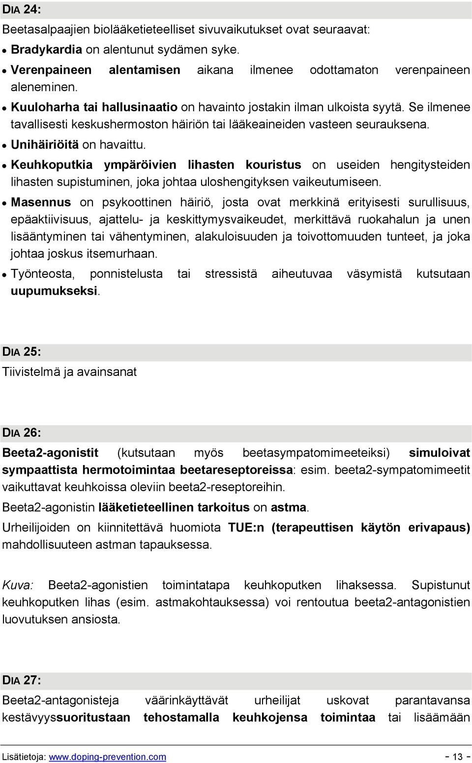 Keuhkoputkia ympäröivien lihasten kouristus on useiden hengitysteiden lihasten supistuminen, joka johtaa uloshengityksen vaikeutumiseen.