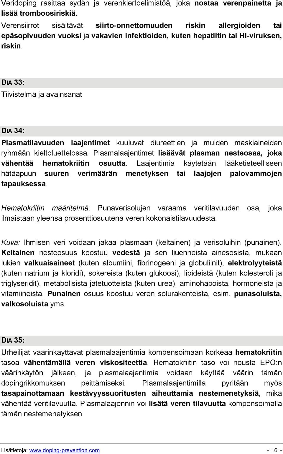 DIA 33: Tiivistelmä ja avainsanat DIA 34: Plasmatilavuuden laajentimet kuuluvat diureettien ja muiden maskiaineiden ryhmään kieltoluettelossa.