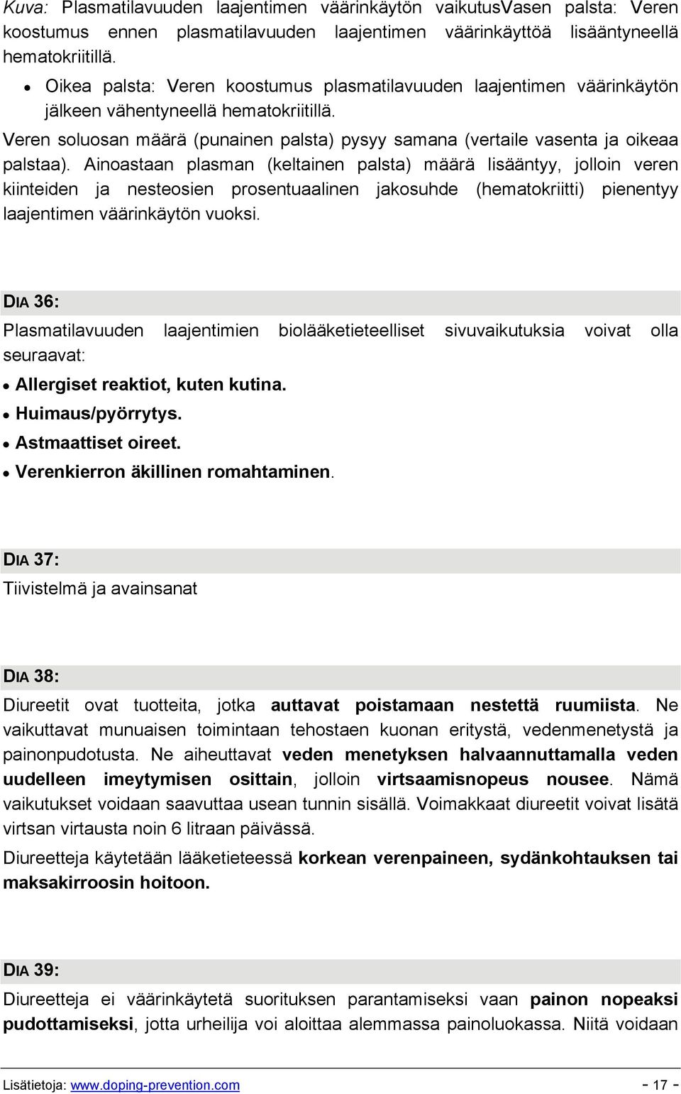 Ainoastaan plasman (keltainen palsta) määrä lisääntyy, jolloin veren kiinteiden ja nesteosien prosentuaalinen jakosuhde (hematokriitti) pienentyy laajentimen väärinkäytön vuoksi.