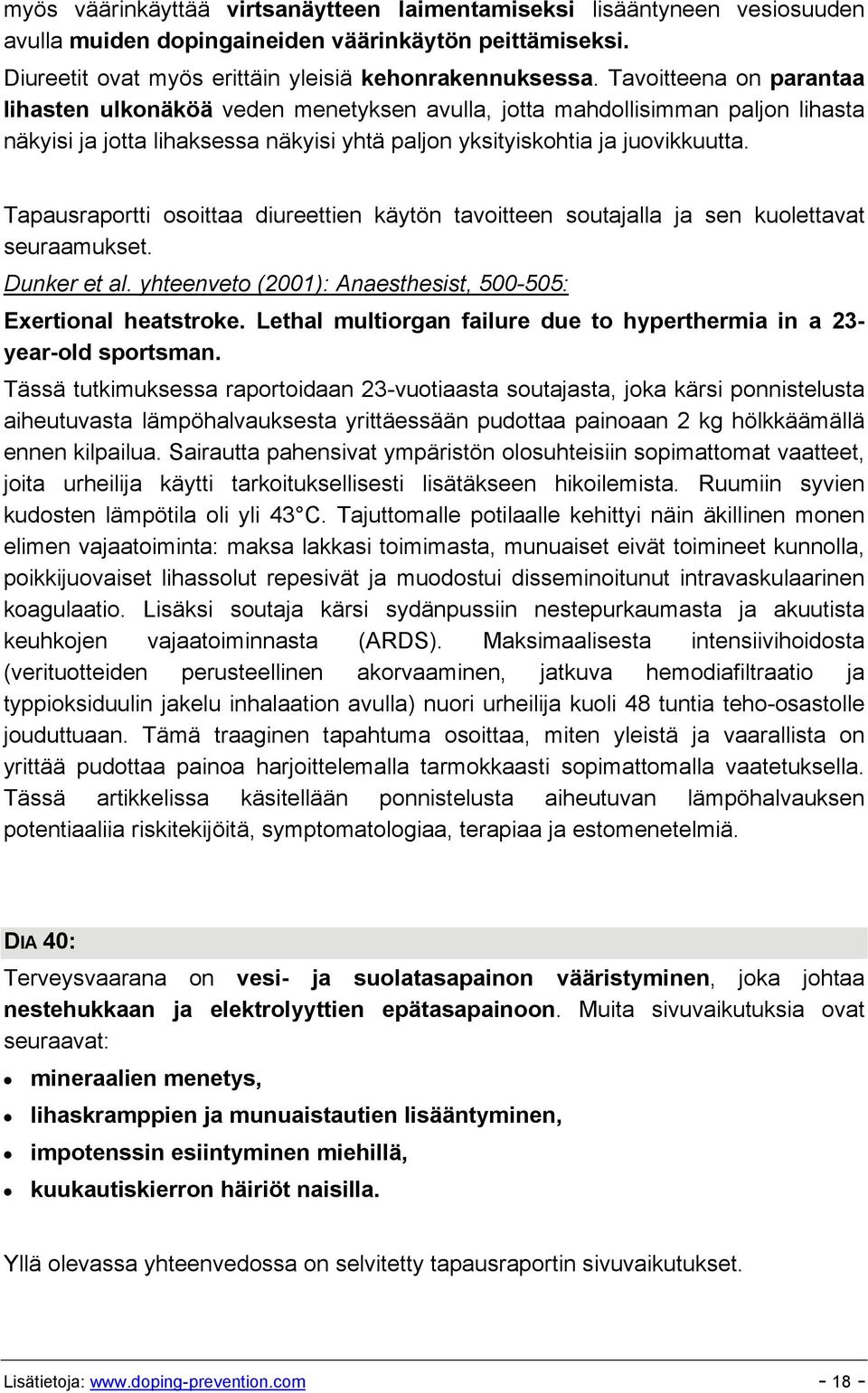 Tapausraportti osoittaa diureettien käytön tavoitteen soutajalla ja sen kuolettavat seuraamukset. Dunker et al. yhteenveto (2001): Anaesthesist, 500-505: Exertional heatstroke.