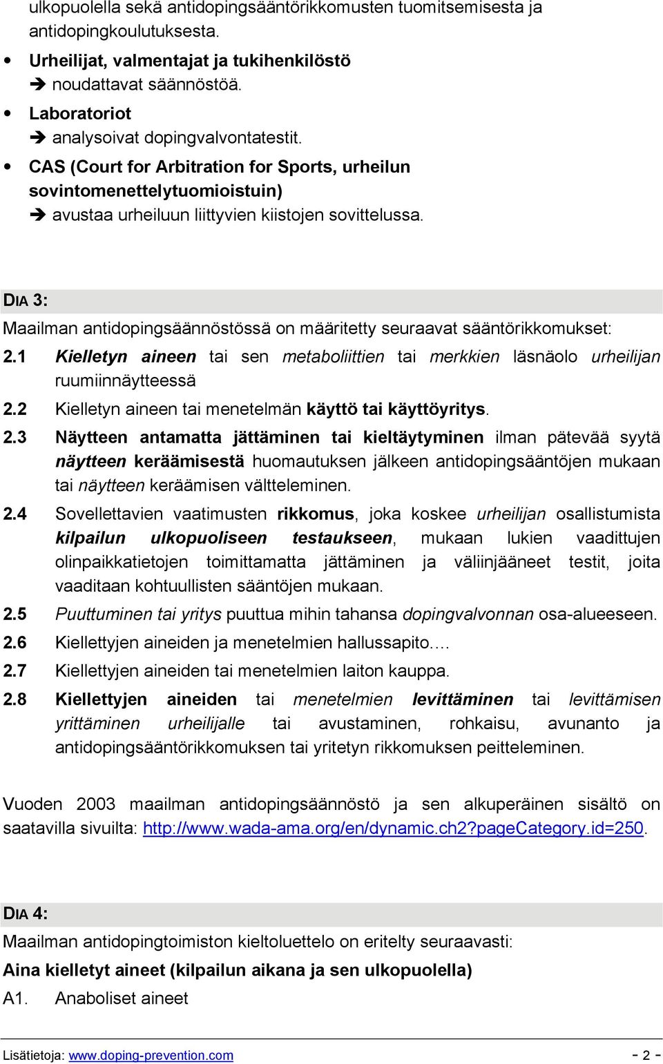 DIA 3: Maailman antidopingsäännöstössä on määritetty seuraavat sääntörikkomukset: 2.1 Kielletyn aineen tai sen metaboliittien tai merkkien läsnäolo urheilijan ruumiinnäytteessä 2.