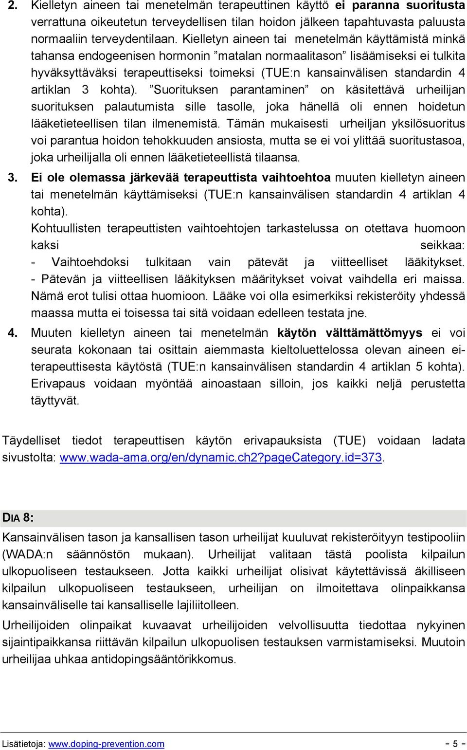 4 artiklan 3 kohta). Suorituksen parantaminen on käsitettävä urheilijan suorituksen palautumista sille tasolle, joka hänellä oli ennen hoidetun lääketieteellisen tilan ilmenemistä.