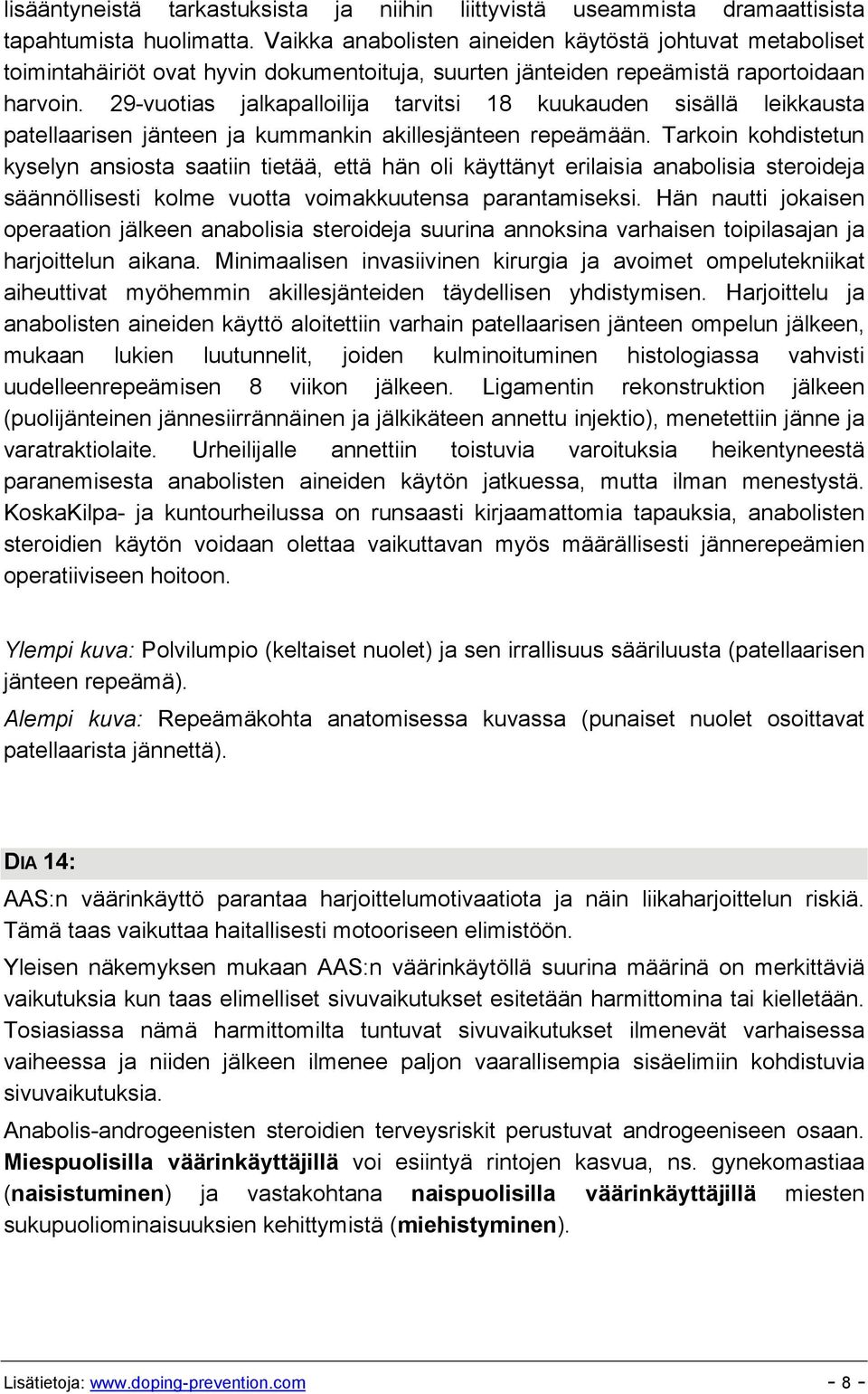 29-vuotias jalkapalloilija tarvitsi 18 kuukauden sisällä leikkausta patellaarisen jänteen ja kummankin akillesjänteen repeämään.