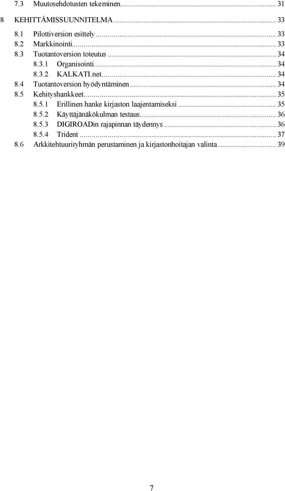 Kehityshankkeet... 35 8.5.1 Erillinen hanke kirjaston laajentamiseksi... 35 8.5.2 Käyttäjänäkökulman testaus... 36 8.5.3 DIGIROADin rajapinnan täydennys.