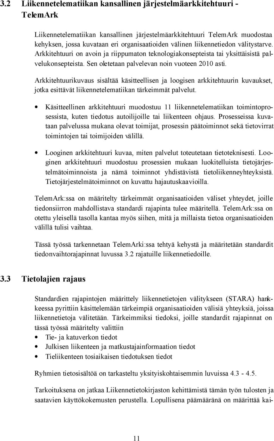 Arkkitehtuurikuvaus sisältää käsitteellisen ja loogisen arkkitehtuurin kuvaukset, jotka esittävät liikennetelematiikan tärkeimmät palvelut.