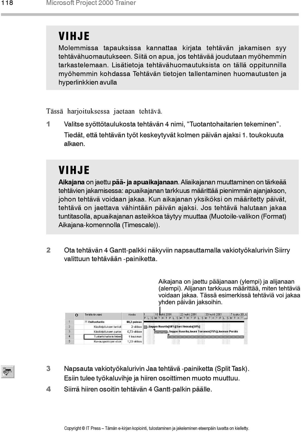 1 Valitse syöttötaulukosta tehtävän 4 nimi, Tuotantohaitarien tekeminen. Tiedät, että tehtävän työt keskeytyvät kolmen päivän ajaksi 1. toukokuuta alkaen.