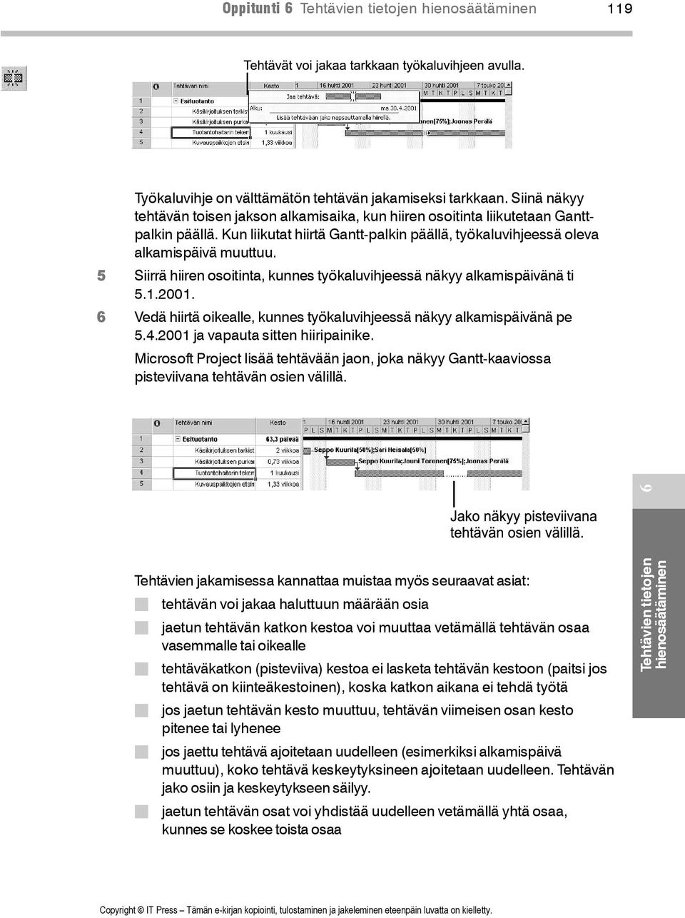 Vedä hiirtä oikealle, kunnes työkaluvihjeessä näkyy alkamispäivänä pe 5.4.2001 ja vapauta sitten hiiripainike.