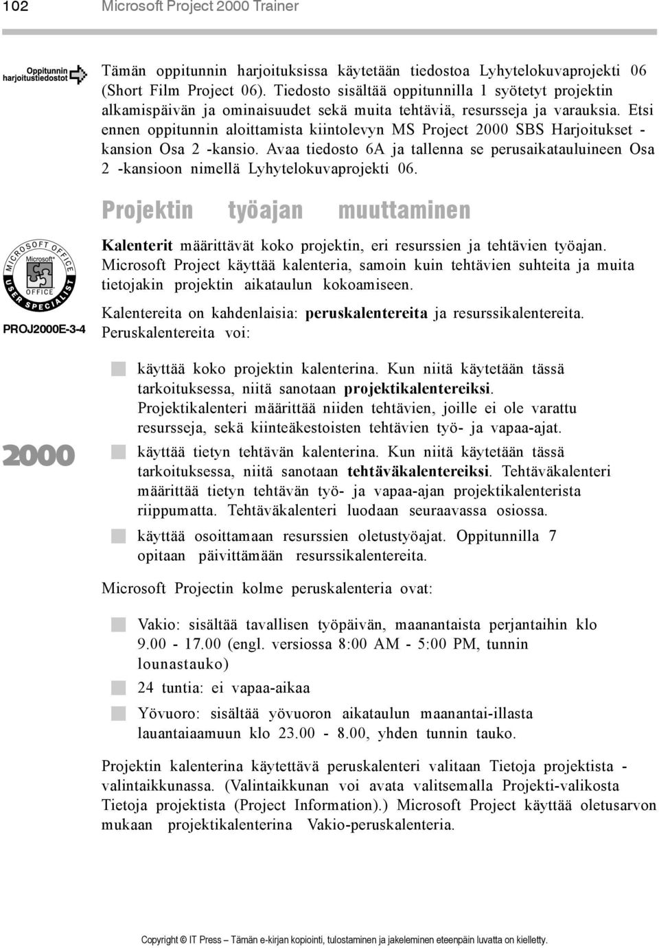 Etsi ennen oppitunnin aloittamista kiintolevyn MS Project 2000 SBS Harjoitukset - kansion Osa 2 -kansio.