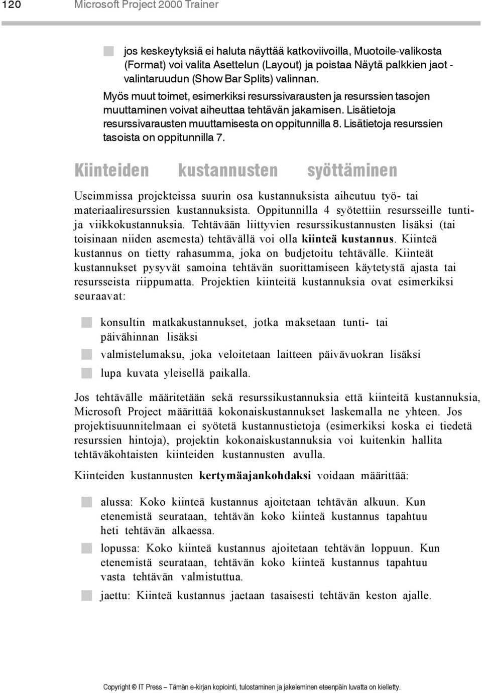 Lisätietoja resurssivarausten muuttamisesta on oppitunnilla 8. Lisätietoja resurssien tasoista on oppitunnilla 7.