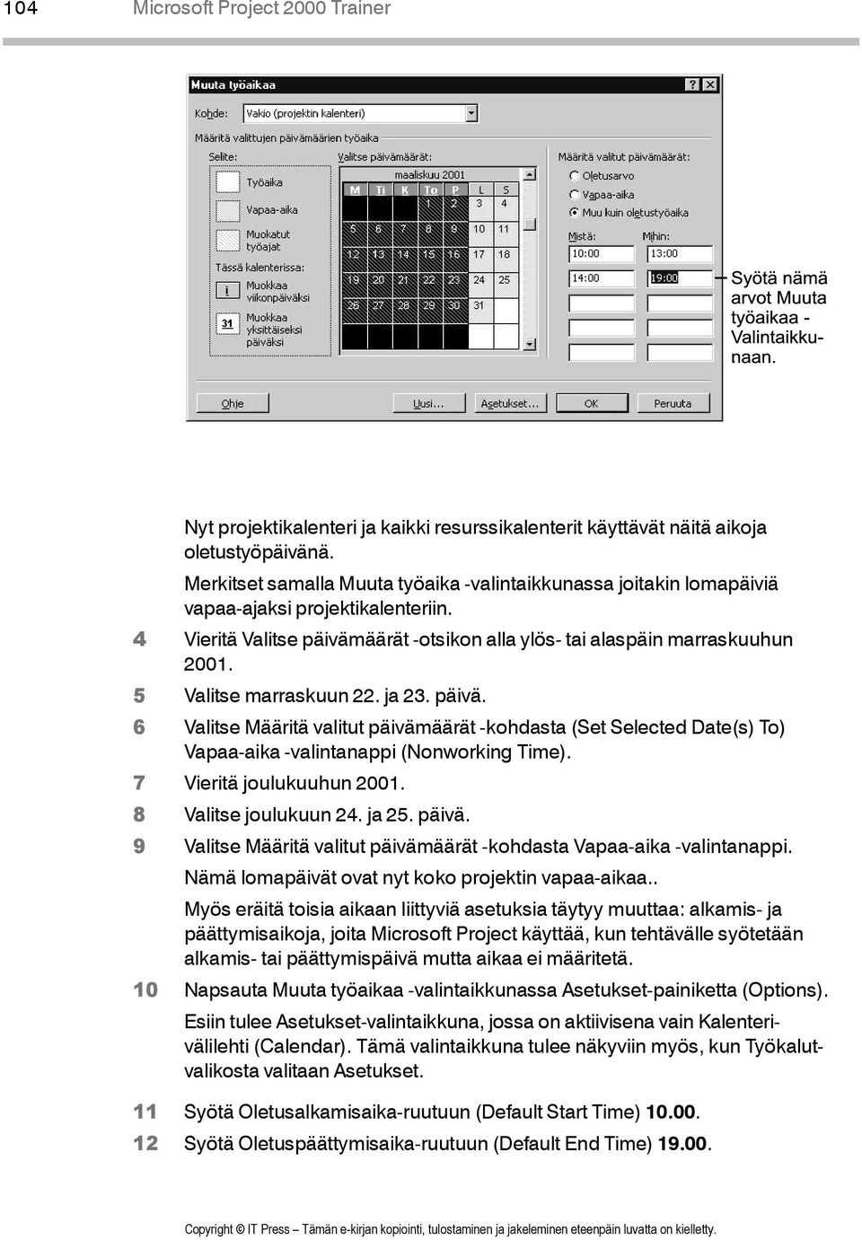 5 Valitse marraskuun 22. ja 23. päivä. Valitse Määritä valitut päivämäärät -kohdasta (Set Selected Date(s) To) Vapaa-aika -valintanappi (Nonworking Time). 7 Vieritä joulukuuhun 2001.