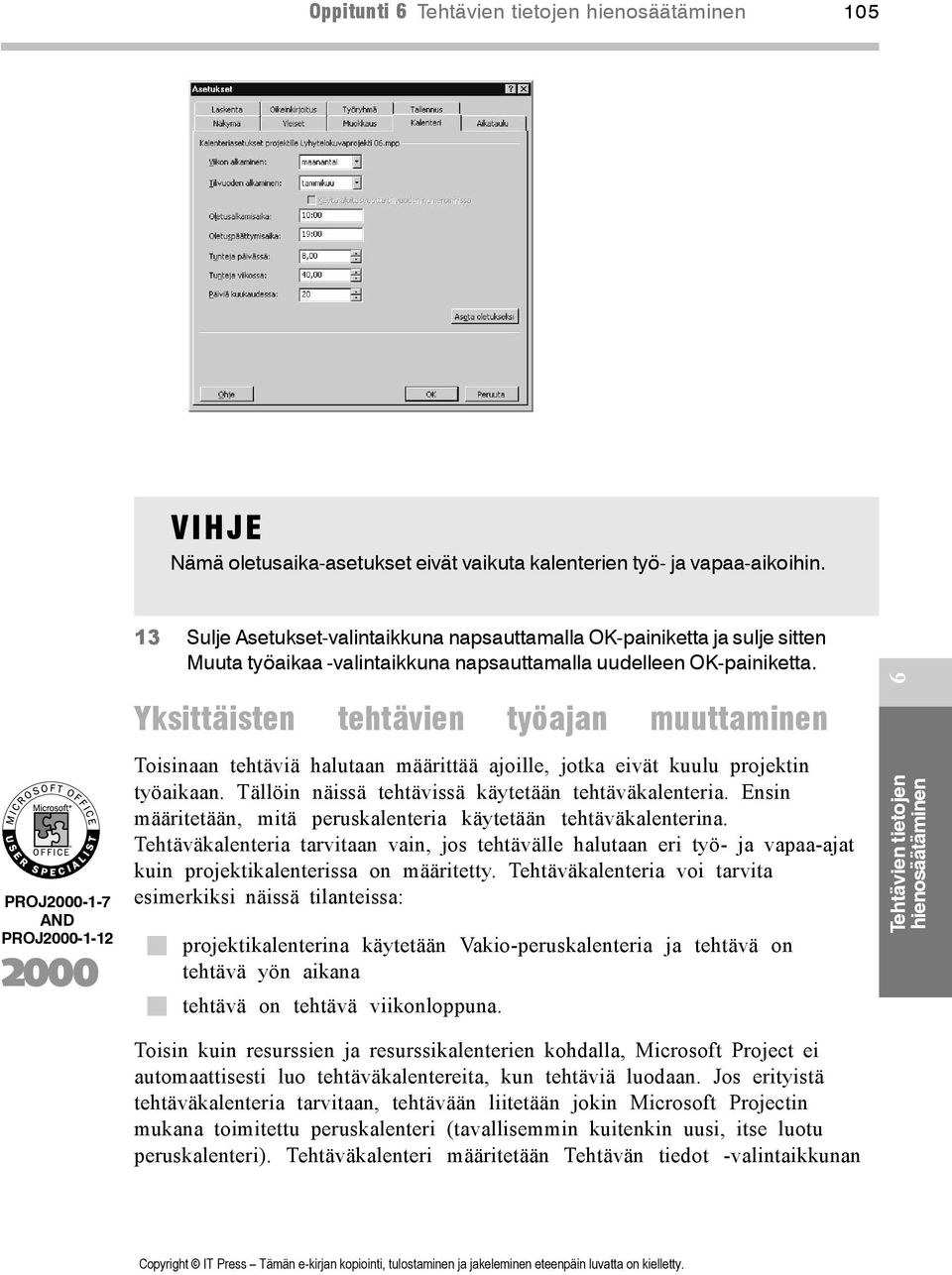 Yksittäisten tehtävien työajan muuttaminen PROJ2000-1-7 AND PROJ2000-1-12 Toisinaan tehtäviä halutaan määrittää ajoille, jotka eivät kuulu projektin työaikaan.