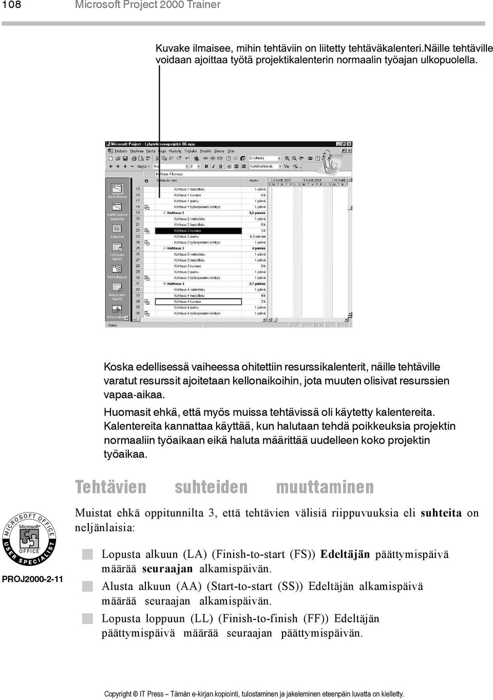 Kalentereita kannattaa käyttää, kun halutaan tehdä poikkeuksia projektin normaaliin työaikaan eikä haluta määrittää uudelleen koko projektin työaikaa.